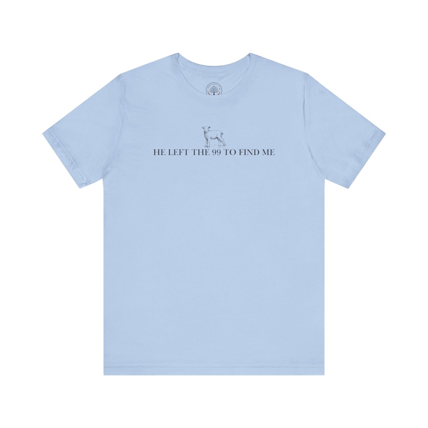 He Left the 99 to Find Me T-Shirt