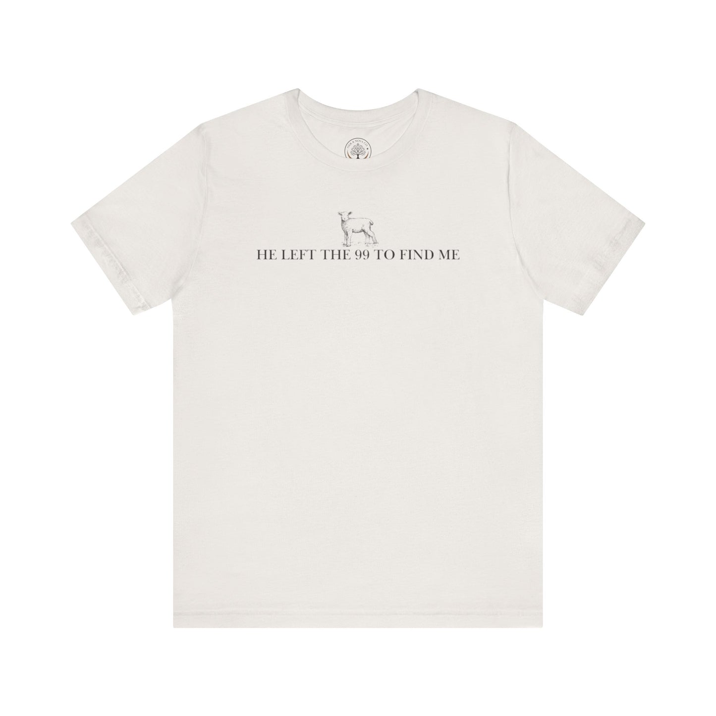 He Left the 99 to Find Me T-Shirt